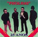 Pholhas-Pholhas / 25 Anos