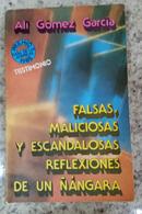 Falsas Maliciosas y Escandalosas Reflexiones de Un Nangara-Ali Gomez Garcia