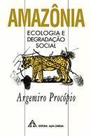 Amazonia - Ecologia e Degradacao Social-Argemiro Procopio
