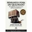 Pensando Fora do Quadrado - Estratgias de Sucesso-John Hagel