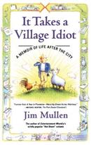 It Takes a Village Idiot-Jim Mullen