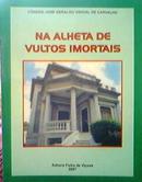 Na Alheta de Vultos Imortais-Jose Geraldo Vidigal de Carvalho