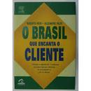 O Brasil Que Encanta o Cliente-Roberto Meir / Alexandre Volpi