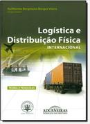 Logistica e Distribuio Fisica Internacional Teoria e Pesquisas-Guilherme Bergmann Borges Vieira / Organizador