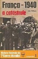 Franca 1940 / a Catastrofe / Campanhas 1 / Historia Ilustrada da 2 G-John Williams