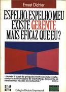 Espelho Espelho Meu Existe Gerente Mais Eficaz Que Eu-Ernest Dichter