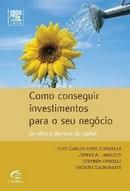 Como Conseguir Investimentos para o Seu Negocio / da Ideia a Abertura-Jose Carlos Assis Dornelas