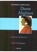 Dante Alighieri / o Poeta Filosofo / Filosofia Comentada-Carlos E. Zampognaro