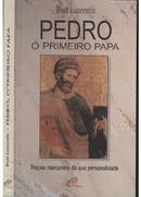 Pedro / o Primeiro Papa / Tracos Marcantes de Sua Personalidade-Rene Laurentin