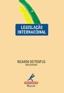 Legislacao Internacional / Internacional-Ricardo Seitenfus / Organizador