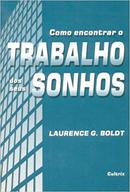 Como Encontrar o Trabalho dos Seus Sonhos-Laurence G. Boldt