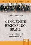 O Horizonte Regional do Brasil / Integrao e Construo da Amrica d-Leandro Freitas Couto