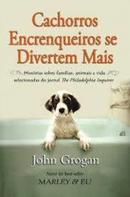 Cachorros Encrenqueiros Se Divertem Mais-John Grogan