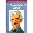 Oswaldo Cruz / Colecao a Vida dos Grandes Brasileiros / Isto -Marcos Moreira / Texto