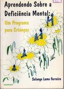 Aprendendo Sobre a Deficincia Mental / um Progama para Crianas-Solange Leme Ferreira