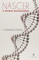 Nascer e Outras Dificuldades-F. Gonzalez Crussi