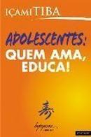 Adolescentes: Quem Ama Educa!-Iami Tiba