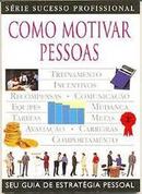 Como Motivar Pessoas / Serie Sucesso Profissional-Robert Heller