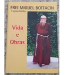 Frei Miguel Bottacin Ofm Cap / Capuchinho / Vidas e Obras-Joao Daniel Lovato