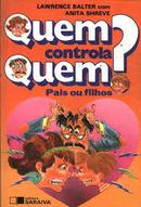 Quem Controla Quem / Pais ou Filhos-Lawrence Balter / Anita Shreve