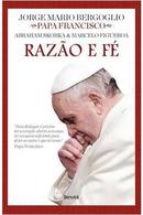 Razao e Fe-Jorge Mario Bergoglio / Papa Francisco
