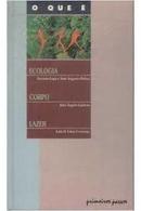 O Que e Ecologia / o Que e Corpo / o Que e Lazer / Colecao Primeiros -Antnio Lago / Jose Augusto Pdua / Jos ngelo G