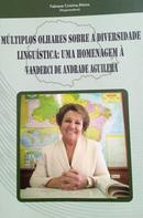 Multiplos Olhares Sobre a Diversidade Linguistica / uma Homenagem a V-Fabiane Cristina Altino / Organizadora