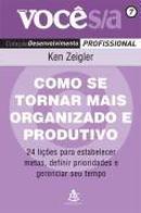 Como Se Tornar Mais Organizado e Produtivo-Ken Zeigler