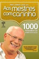 Aos Mestres Com Carinho / 1000 Pensamentos Sobre Educao-Samuel Lago / Organizador