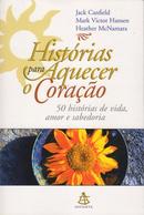 Historias para Aquecer o Coracao / 50 Historias de Vida Amor e Sabedo-Jack Canfield / Mark Victor Hansen