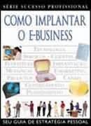 Como Implantar o E-business / Serie Sucesso Profissional-Steve Leight