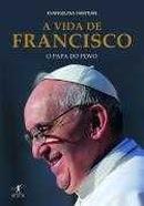 A Vida de Francisco / o Papa do Povo-Evangelina Himitian