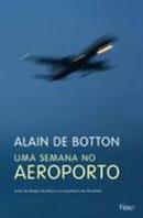 UMA SEMANA NO AEROPORTO-ALAIN DE BOTTON