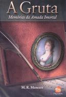 A gruta / / MEMORIAS DA AMADA IMORTAL-M. R. Menezes