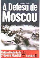 A defesa de Moscou / batalhas 8 / histria ilustrada da 2 guerra mundial-geoffrey jukes