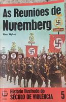As reunies de Nuremberg / coleo histria ilustrada do sculo  de violncia 5-alan wykes