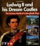 Ludwig and his Dream Castles / The Fantasy World of a Storybook King-ludwig merkle