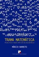 TRAMA MATEMATICA PRINCIPIOS E NOVAS PRATICAS NO ENSINO MEDIO-MARCIO BARRETO