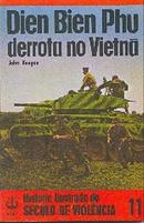 Dien Bien Phu derrota no Vietn / coleo histria ilustrada do sculo de violencia 11-john keegan