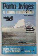 Porta-Avies a arma majestosa / coleo histria ilustrada da 2 guerra mundial / armas 6-donald macintyre