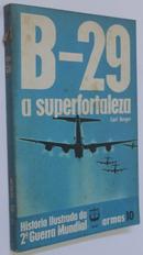 B-29 A SUPERFORTALEZA / COLEO HISTRIA ILUSTRADA DA 2 GUERRA MUNDIAL / ARMAS 10-carl  berger
