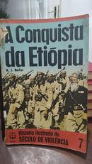 A Conquista da Etiopia / coleo histria ilustrada do sculo de violencia 7-a. j. barker