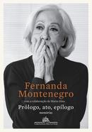 Prlogo, Ato, Epilogo: Memrias-Fernanda montenegro