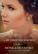 Com o Amor No Se Brinca / Livro 2-Mnica de Castro / ESPIRTO: LEONEL