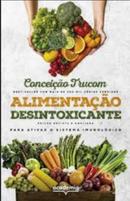 Alimentao desintoxicante para ativar o sistema imunolgico / edio revista e ampliada-Conceio Trucom