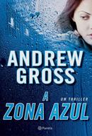 A Zona Azul / Um Thriller - Andrew Gross