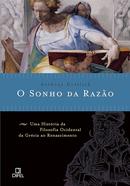 O Sonho da Razo / Uma Histria da Filosofia Ocidental da Grcia ao Renascimento-Anthony Gottlieb