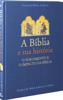 A Bblia e sua histria / O surgimento e o impacto da bblia-Stephen M. Miller e Robert V. Huber