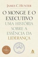 O Monge e o Executivo / Uma histria sobre essncia da liderana-James C. Hunter