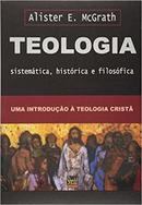 TEOLOGIA SISTEMATICA HISTORICA E FILOSOFIA - UMA INTRODUCAO A TEOLOGIA CRISTA-ALISTER E. MCGRATH